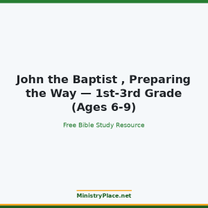 John the Baptist , Preparing the Way — 1st-3rd Grade (Ages 6-9)