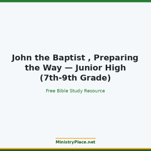 John the Baptist , Preparing the Way — Junior High (7th-9th Grade)