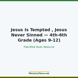 Jesus Is Tempted , Jesus Never Sinned — 4th-6th Grade (Ages 9-12)
