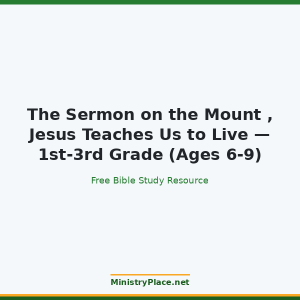 The Sermon on the Mount , Jesus Teaches Us to Live — 1st-3rd Grade (Ages 6-9)