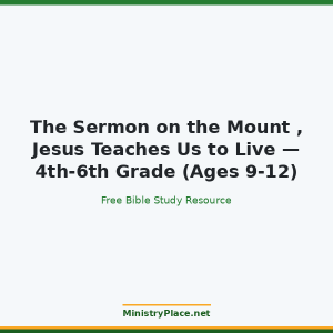 The Sermon on the Mount , Jesus Teaches Us to Live — 4th-6th Grade (Ages 9-12)