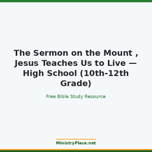 The Sermon on the Mount , Jesus Teaches Us to Live — High School (10th-12th Grade)