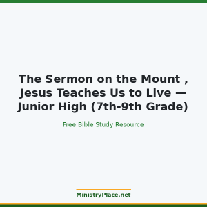 The Sermon on the Mount , Jesus Teaches Us to Live — Junior High (7th-9th Grade)