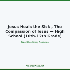 Jesus Heals the Sick , The Compassion of Jesus — High School (10th-12th Grade)