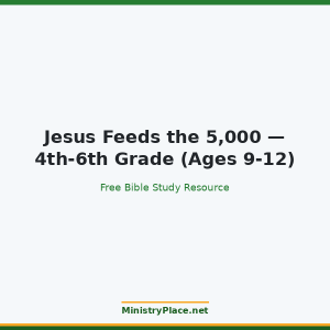 Jesus Feeds the 5,000 — 4th-6th Grade (Ages 9-12)