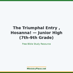 The Triumphal Entry , Hosanna! — Junior High (7th-9th Grade)