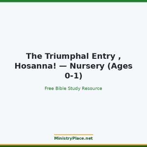 The Triumphal Entry , Hosanna! — Nursery (Ages 0-1)