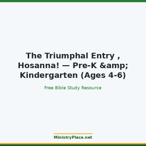 The Triumphal Entry , Hosanna! — Pre-K & Kindergarten (Ages 4-6)