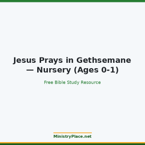 Jesus Prays in Gethsemane — Nursery (Ages 0-1)