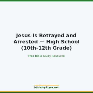 Jesus Is Betrayed and Arrested — High School (10th-12th Grade)