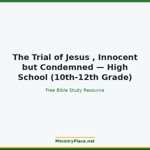 The Trial of Jesus , Innocent but Condemned — High School (10th-12th Grade)
