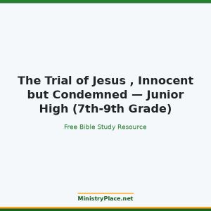 The Trial of Jesus , Innocent but Condemned — Junior High (7th-9th Grade)