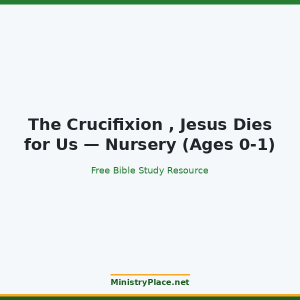 The Crucifixion , Jesus Dies for Us — Nursery (Ages 0-1)