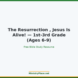 The Resurrection , Jesus Is Alive! — 1st-3rd Grade (Ages 6-9)