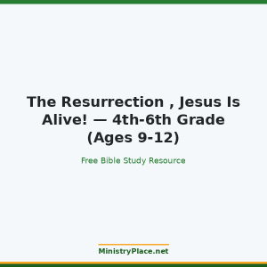 The Resurrection , Jesus Is Alive! — 4th-6th Grade (Ages 9-12)