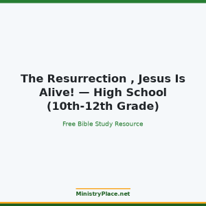 The Resurrection , Jesus Is Alive! — High School (10th-12th Grade)