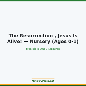 The Resurrection , Jesus Is Alive! — Nursery (Ages 0-1)