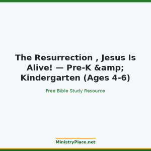 The Resurrection , Jesus Is Alive! — Pre-K & Kindergarten (Ages 4-6)
