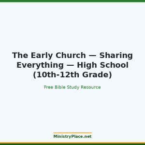 The Early Church — Sharing Everything — High School (10th-12th Grade)