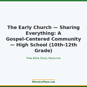 The Early Church — Sharing Everything: A Gospel-Centered Community — High School (10th-12th Grade)