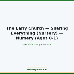 The Early Church — Sharing Everything (Nursery) — Nursery (Ages 0-1)