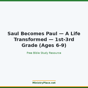 Saul Becomes Paul — A Life Transformed — 1st-3rd Grade (Ages 6-9)