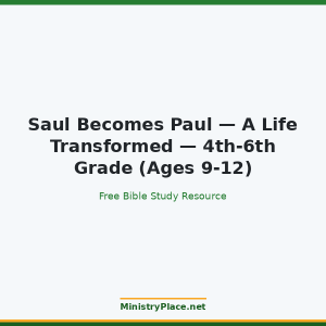 Saul Becomes Paul — A Life Transformed — 4th-6th Grade (Ages 9-12)