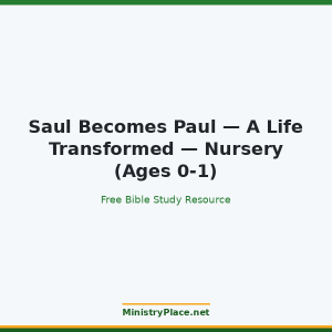 Saul Becomes Paul — A Life Transformed — Nursery (Ages 0-1)