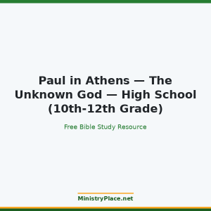 Paul in Athens — The Unknown God — High School (10th-12th Grade)