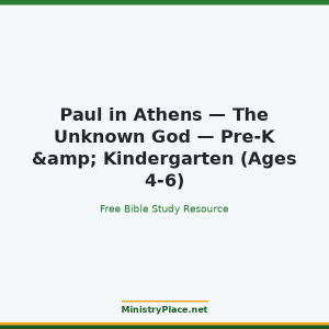 Paul in Athens — The Unknown God — Pre-K & Kindergarten (Ages 4-6)
