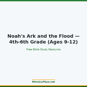 Noah's Ark and the Flood — 4th-6th Grade (Ages 9-12)