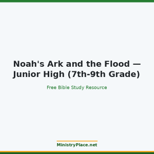 Noah's Ark and the Flood — Junior High (7th-9th Grade)