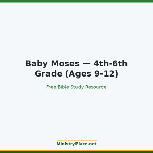 Baby Moses — 4th-6th Grade (Ages 9-12)