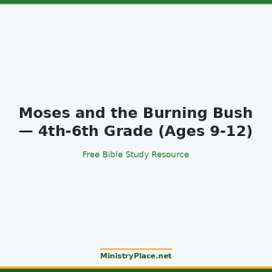 Moses and the Burning Bush — 4th-6th Grade (Ages 9-12)