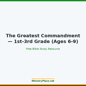 The Greatest Commandment — 1st-3rd Grade (Ages 6-9)