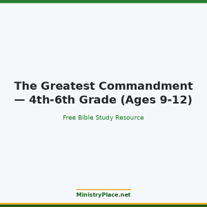 The Greatest Commandment — 4th-6th Grade (Ages 9-12)