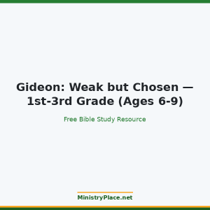Gideon: Weak but Chosen — 1st-3rd Grade (Ages 6-9)