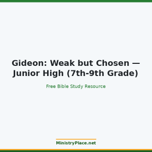 Gideon: Weak but Chosen — Junior High (7th-9th Grade)