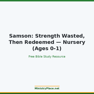 Samson: Strength Wasted, Then Redeemed — Nursery (Ages 0-1)
