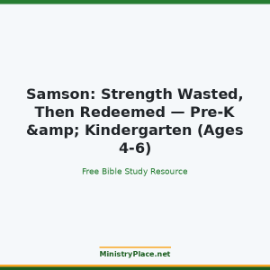 Samson: Strength Wasted, Then Redeemed — Pre-K & Kindergarten (Ages 4-6)