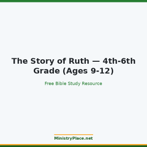 The Story of Ruth — 4th-6th Grade (Ages 9-12)