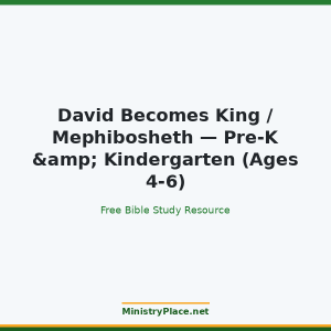 David Becomes King / Mephibosheth — Pre-K & Kindergarten (Ages 4-6)