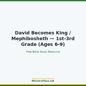 David Becomes King / Mephibosheth — 1st-3rd Grade (Ages 6-9)