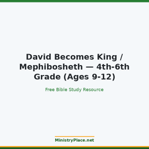 David Becomes King / Mephibosheth — 4th-6th Grade (Ages 9-12)
