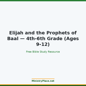 Elijah and the Prophets of Baal — 4th-6th Grade (Ages 9-12)