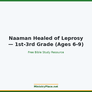 Naaman Healed of Leprosy — 1st-3rd Grade (Ages 6-9)