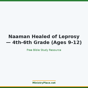 Naaman Healed of Leprosy — 4th-6th Grade (Ages 9-12)