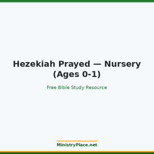Hezekiah Prayed — Nursery (Ages 0-1)
