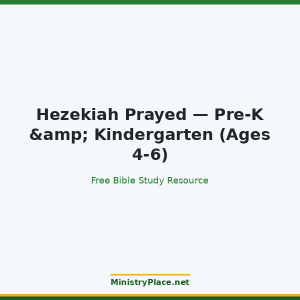 Hezekiah Prayed — Pre-K & Kindergarten (Ages 4-6)