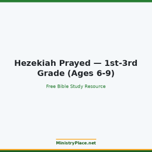 Hezekiah Prayed — 1st-3rd Grade (Ages 6-9)